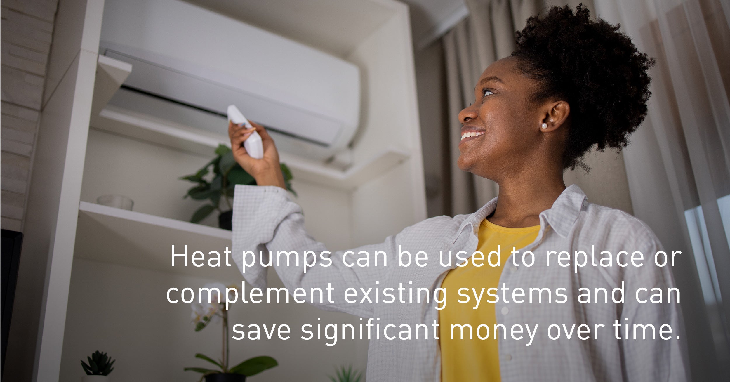Heat Pumps can save you money over time